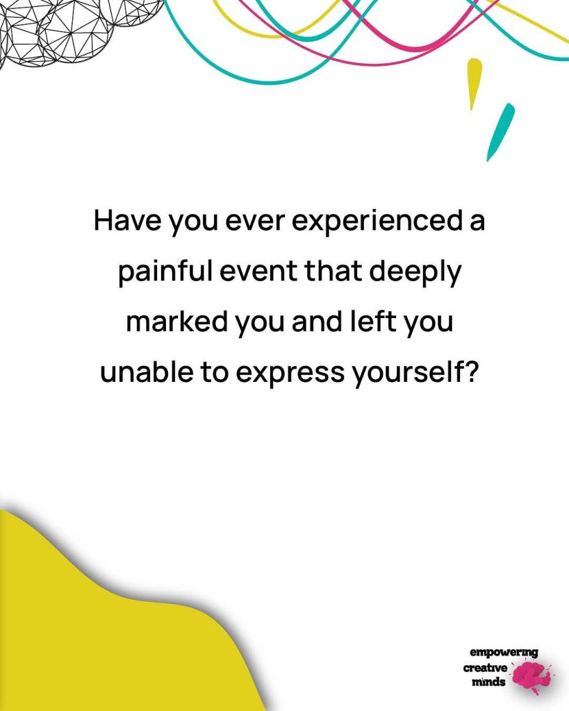 Have you ever experienced a painful event that deeply marked you and left you unable to express yourself?